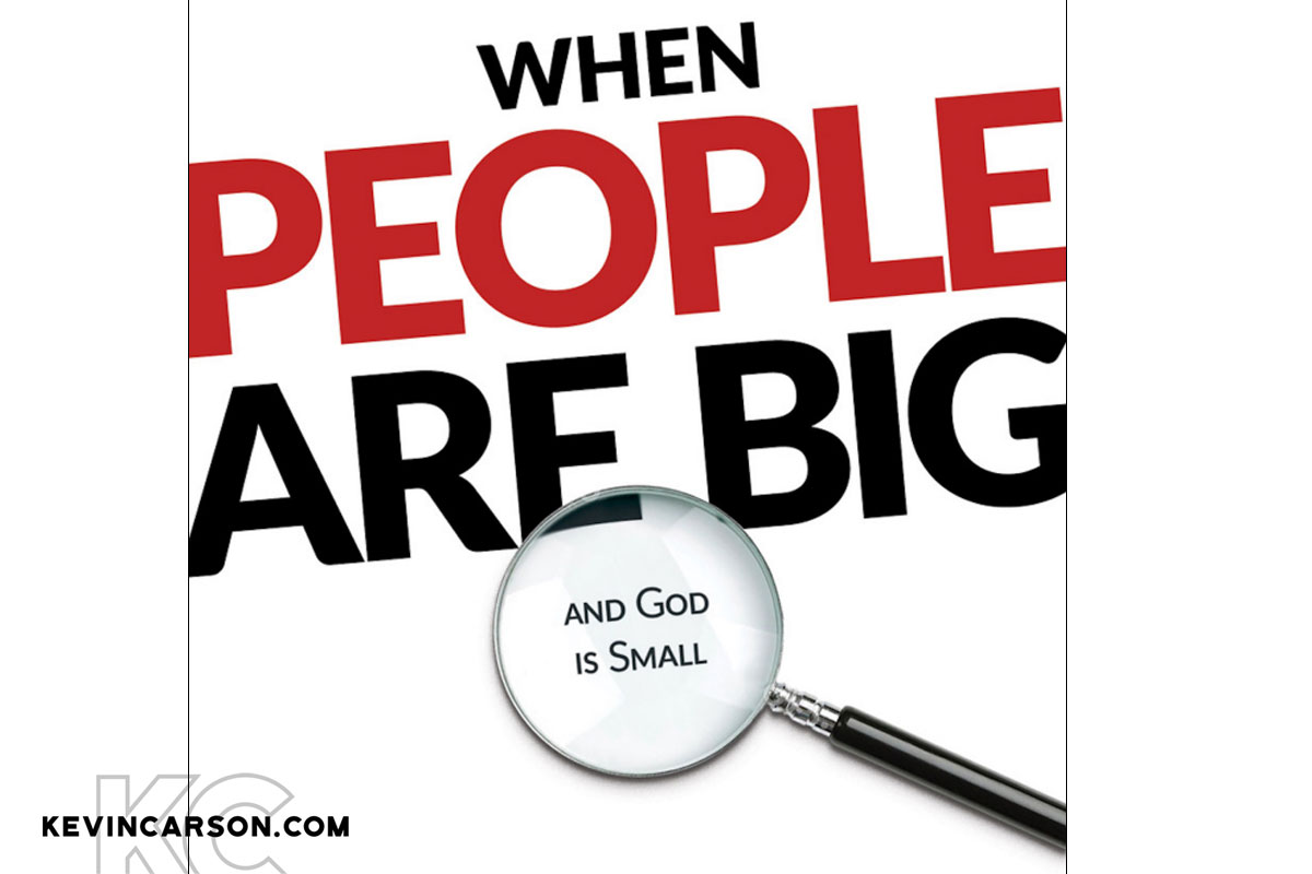 When People Are Big and God Is Small – Ed Welch - KevinCarson.com